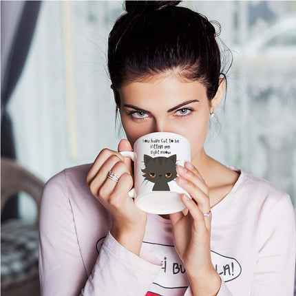 Funny Novelty Coffee Mug For Men And Women You Have Cat To Be Kitten Funny Cat Lovers Coffee And Tea Cup 325ml